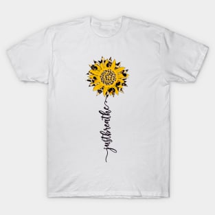 Sunflower - Just Breathe quote T-Shirt